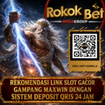 ROKOKBET : Rekomendasi Link Slot Gacor Gampang Maxwin Dengan Sistem Deposit Qris 24 Jam